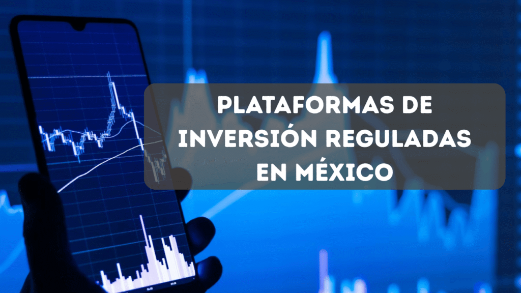 Plataformas de inversión reguladas en México 2026: Comparativa