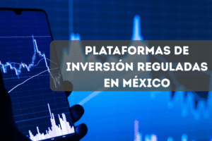 Plataformas de inversión reguladas en México 2026: Comparativa