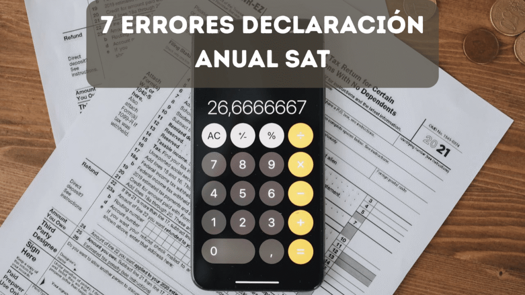 Calculadora sobre formularios fiscales representando errores comunes en la declaración anual SAT México
